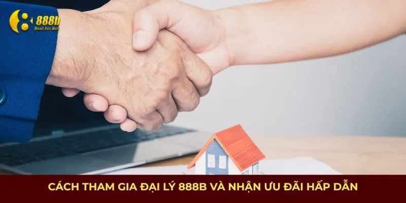 Cách tham gia đại lý 888B và nhận ưu đãi hấp dẫn