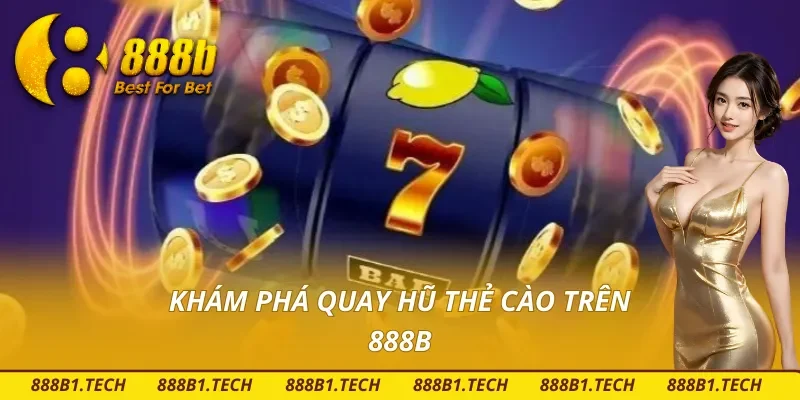 Những thông tin chi tiết về quay hũ thẻ cào 